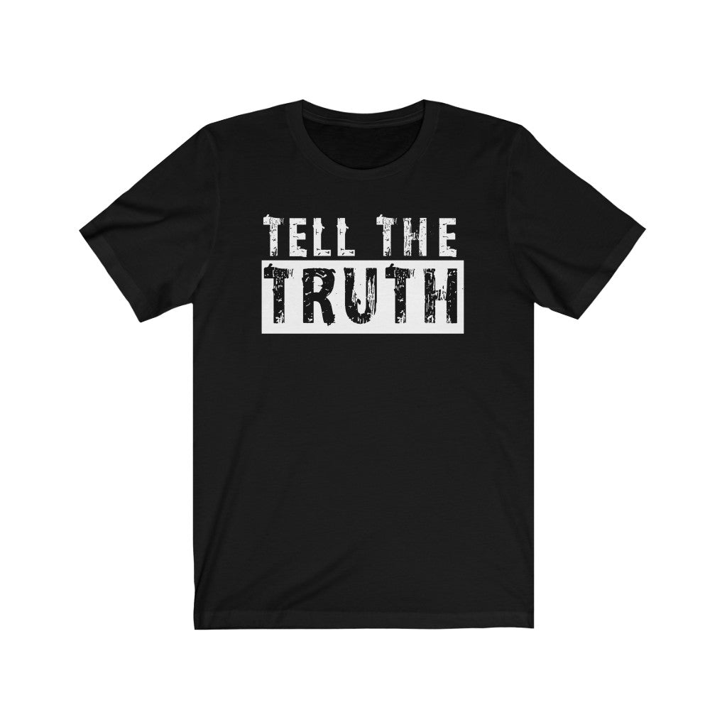 Tell The Truth - Unisex Jersey Short Sleeve Tee